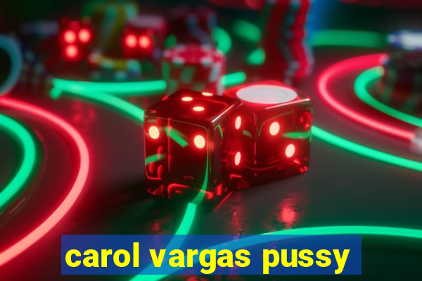 carol vargas pussy